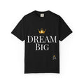 Dream Big T-Shirt — Motivational Graphic Tee
